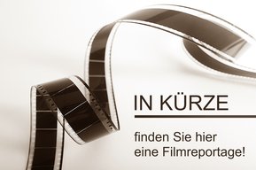 Hier finden Sie in Kürze eine Filmreportage!